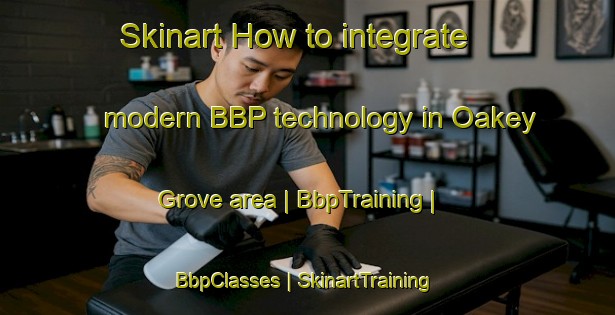 Skinart How to integrate modern BBP technology in Oakey Grove area | BbpTraining | BbpClasses | SkinartTraining-United States
